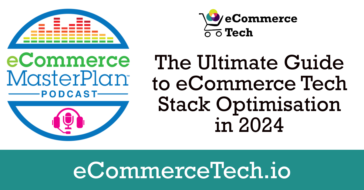 The Ultimate Guide To Ecommerce Tech Stack Optimisation 2024